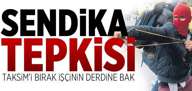 Taksim’i bırak işçinin derdine bak