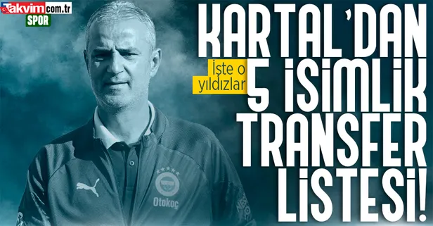 Fenerbahçe transfer haberleri | İsmail Kartal'dan 5 isimlik transfer listesi!