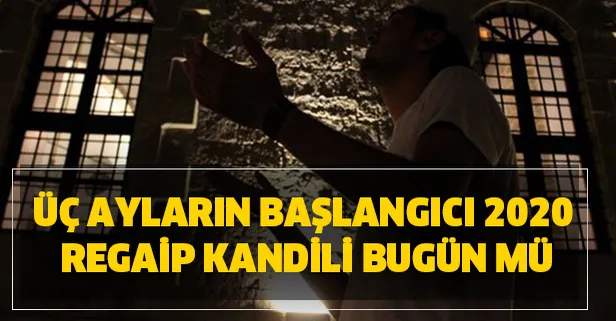 Regaip kandili bugün mü? Üç ayların başlangıcı 2020 oruç tutulur mu, Recep ayı ibadetleri nelerdir?