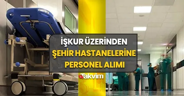 İŞKUR şehir hastaneleri KPSS şartsız işçi alımı: 8-31 Aralık şehir hastaneleri personel, işçi alımı başvuru şartları açıklandı!