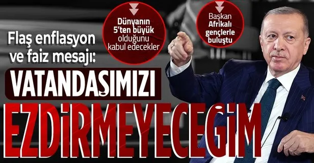 SON DAKİKA! Başkan Erdoğan’dan flaş enflasyon ve faiz mesajı: Vatandaşımı ezdirmeyeceğim