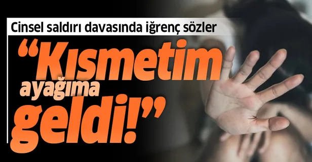 Şizofreni hastası genç kadına cinsel saldırı davasında iğrenç sözler: ‘Kısmetim ayağıma geldi’