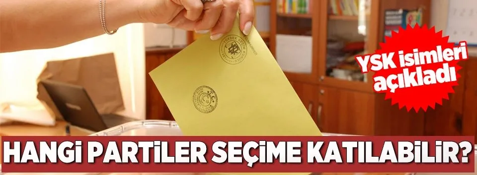YSK seçime girecek olan partileri belirledi