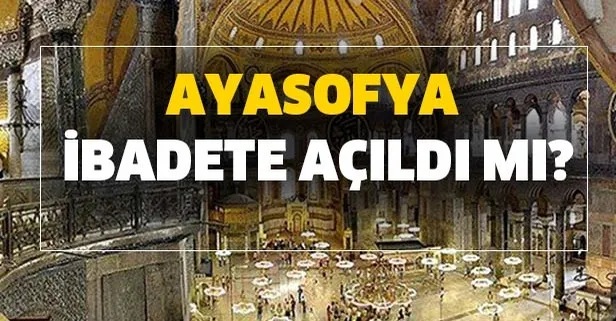 2 Temmuz Ayasofya son dakika cami oldu mu, ibadete açıldı mı? Ayasofya ne zaman cami oldu?