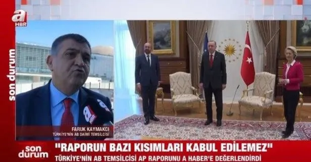 AB Daimi Temsilcisi Faruk Kaymakcı’dan AP’nin skandal Türkiye raporuna sert tepki: Kabul edilemez