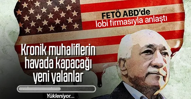 FETÖ yeni yalan ve algı kampanyaları için ABD’de yeni bir lobi firması ile anlaştı