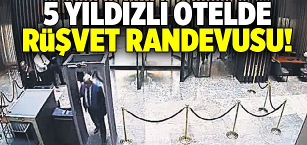 Beş yıldızlı otelde rüşvet randevusu
