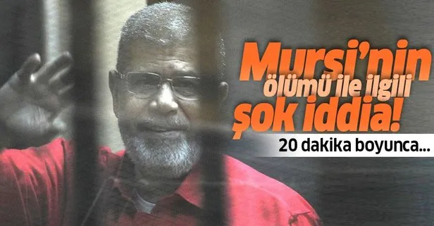 Mursi’nin ölümü ile ilgili şok iddia! Ölüme terk edildi
