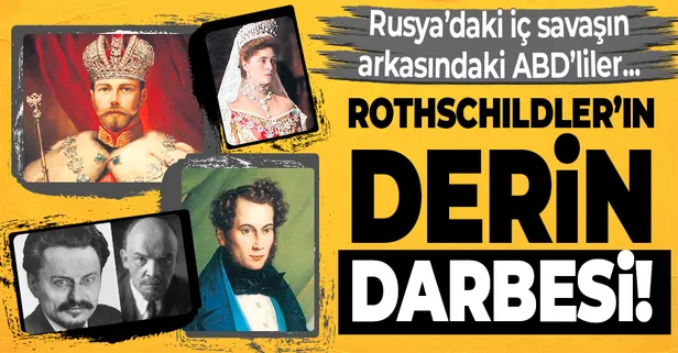 Rothschildler’in derin darbesi! Romanovlar neden istenmedi? Rusya'daki iç savaşın arkasındaki ABD'liler...