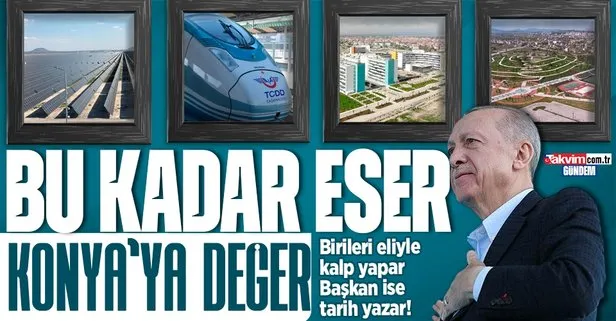 Başkan Erdoğan’ın eser ve hizmet siyaseti 21 yılda Konya’ya neler kazandırdı? İşte detaylar...