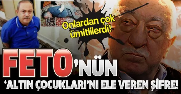 FETÖ'nün 'altın çocuklarını' ele veren şifre!