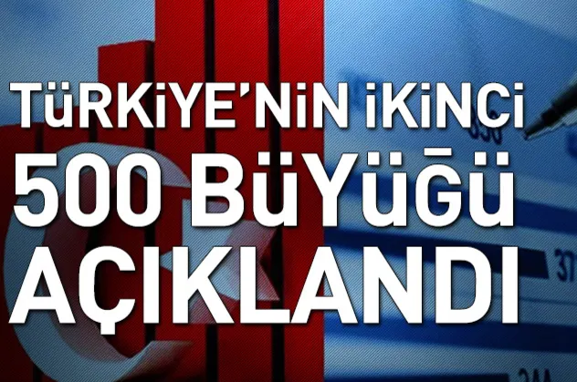 Türkiye'nin ikinci 500 büyüğü açıklandı