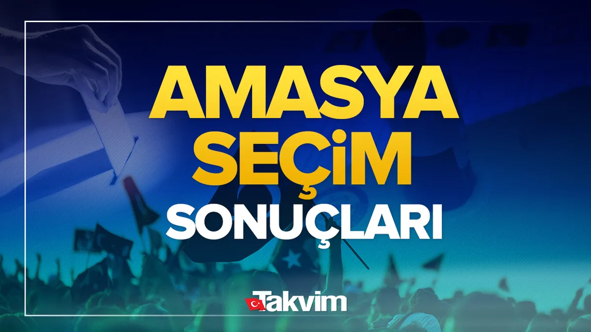 31 Mart 2024 Amasya yerel seçim sonucu ve oy oranları - Amasya seçim sonuçları
