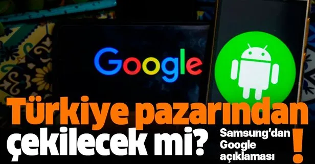 Son dakika: Samsung’dan ’Google’ açıklaması! Samsung Türkiye pazarından çekiliyor mu?