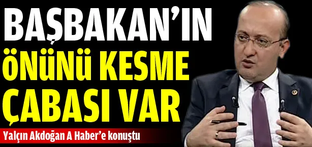 Başbakan’ın önünü kesme çabası var