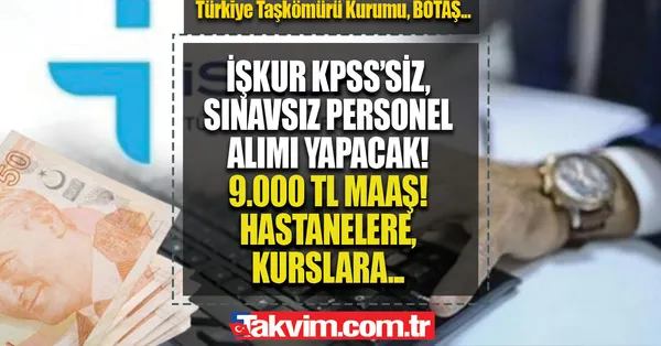 İŞKUR personel alım startını verdi!19-51 yaş arası NET 9.000 TL maaş! Acilen KPSS’siz tecrübesiz sınavsız hastanelere, bankaya, devlet dairelerine...