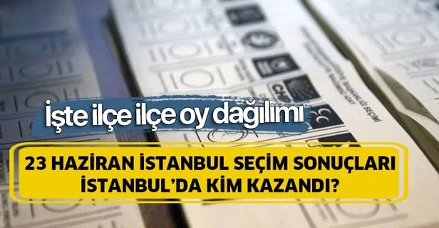 İstanbul son dakika seçim sonucu belli oluyor! İstanbul’da hangi ilçede kim önde?