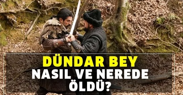 Osman Bey amcası Dündar Bey’i öldürdü mü? Dündar Bey kaç yaşında, nerede ve nasıl öldü?