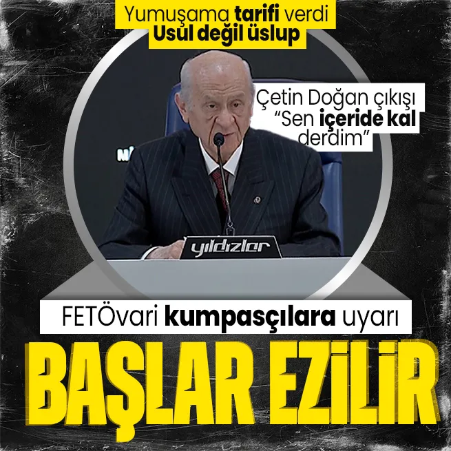 MHP Genel Başkanı Devlet Bahçeliden FETÖvari kumpasçılara uyarı: Başlar ezilir | Flaş Çetin Doğan çıkışı