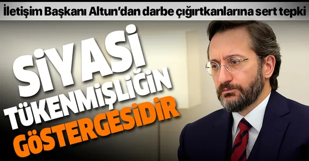Son dakika: İletişim Başkanı Fahrettin Altun'dan darbe çığırtkanlarına sert tepki: Siyasi tükenmişliğin göstergesidir