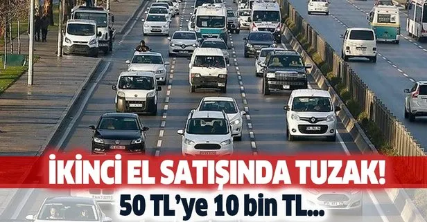 Aman dikkat! İkinci el araba satışında büyük tuzak