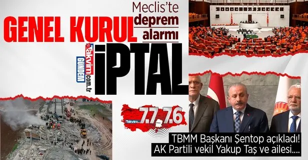 TBMM Başkanı Mustafa Şentop’tan depreme ilişkin açıklama: Genel Kurul çalışmaları ertelendi! Adıyaman Milletvekili Yakup Taş...