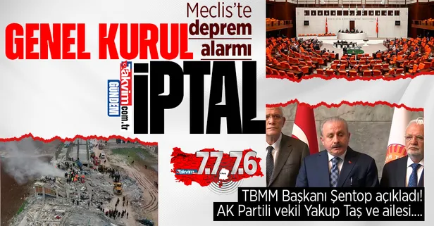 TBMM Başkanı Mustafa Şentop'tan depreme ilişkin açıklama: Genel Kurul çalışmaları ertelendi! Adıyaman Milletvekili Yakup Taş...