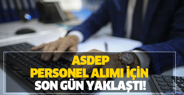 ASDEP personel alımı başvurusu için son gün yaklaştı!
