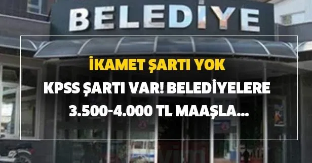 Belediyelere 3.500-4.000 TL maaşla memur ve işçi alımı başvurusu belli oldu