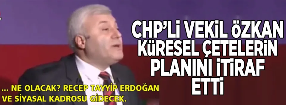 CHP’li vekil Özkan’dan skandal açıklama