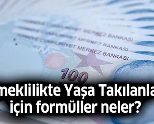 Emeklilikte Yaşa Takılanlar için formüller neler?