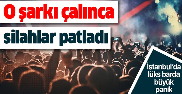 Lüks barda ’Çav Bella’ dehşeti