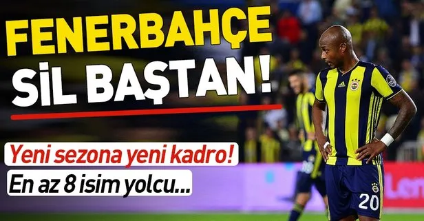 Fenerbahçe yeni sezona yepyeni kadroyla girmeyi planlıyor