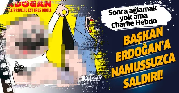 Fransız Charlie Hebdo dergisi Başkan Erdoğan'a haysiyetsizce saldırdı! Müstehcen karikatürünü çizdiler