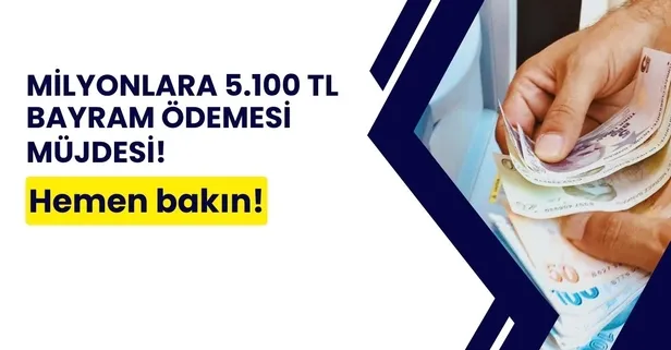Bu sabah saat 08.15'te kesinleşti: Milyonlara 5.100 TL bayram ödemesi yapılacak