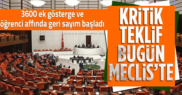 Teklif bugün sunuluyor: 3600 ek gösterge ve öğrenci affı Meclis'e geliyor