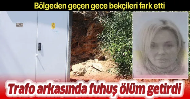 Trafo arkasında fuhuş ölüm getirdi