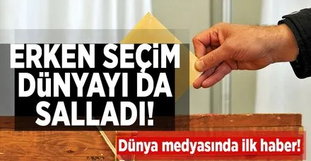 Erken seçim dünyayı da salladı!