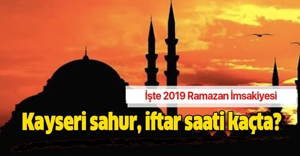 Kayseri imsak iftar sahur vakti 2019: Kayseri sahur, iftar saati kaçta? Ramazan İmsakiyesi Diyanet açıklaması
