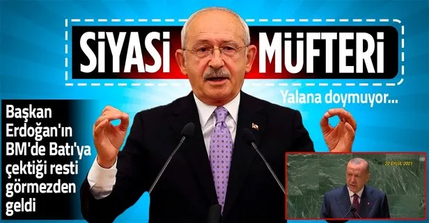 Kemal Kılıçdaroğlu algıya ve yalana doymuyor! Başkan Erdoğan’ın BM’de Batı’ya çektiği resti görmezden geldi