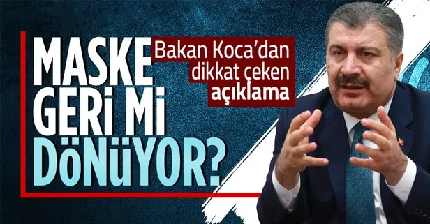 Son dakika: Maske geri mi dönüyor? Sağlık Bakanı Fahrettin Koca’dan flaş koronavirüs açıklaması