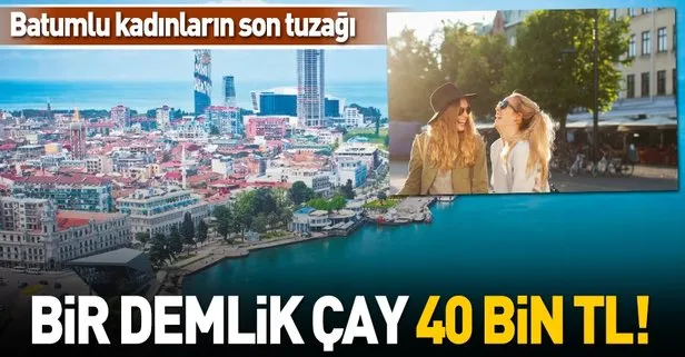 Batumlu kadınların çay tuzağı