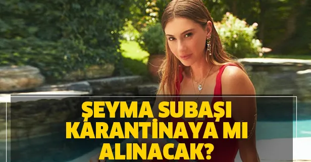 Şeyma Subaşı ve Guido Senia karantinaya mı alınacak? Şeyma Subaşı Instagram hesabından açıklama yaptı!