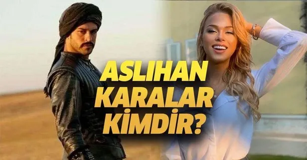 Malhan Hatun'u canlandıracak Aslıhan Karalar kimdir?