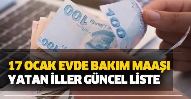 Evde bakım maaşı yatan iller güncel liste