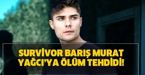 TV8 Survivor 2020 yarışmacısı Barış Murat Yağcı’ya ölüm tehdidi! Olay, yargıya taşındı