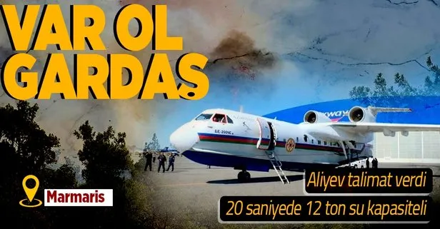 Aliyev talimat verdi! Azerbaycan’dan Marmaris’te devam eden yangın için uçak desteği