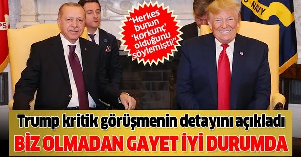 Son dakika: Trump, Başkan Erdoğan ile yaptığı görüşmenin detayını açıkladı: Biz olmadan gayet iyi durumda