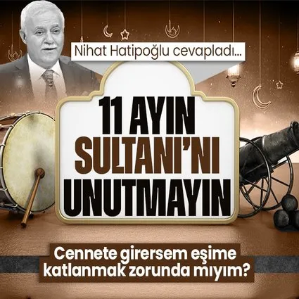 Prof. Dr. Nihat Hatipoğlu kaleme aldı: 11 Ayın Sultanı’nı unutmayın