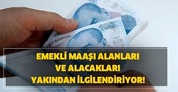 Emekli maaşı alanları ve alacakları yakından ilgilendiriyor!